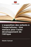 L'exposition des enfants à l'impérialisme : Une menace pour l'auto-développement de l'Afrique L'exposition des enfants à l'impérialisme : Une menace pour l'auto-développement de l'Afrique