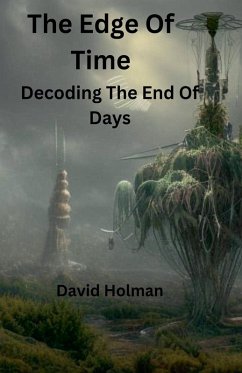 The Edge Of Time; Decoding The End Of Days - Holman, David A.
