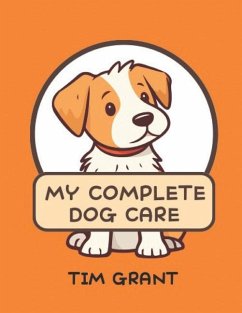 My Complete Dog Care - Grant, Tim