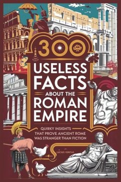 300 Useless Facts about the Roman Empire - Veritas, Lucius