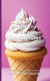 It's Time to Eat Ice Cream Cone Cupcakes It's Time to Eat Ice Cream Cone Cupcakes