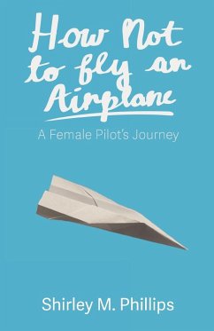 How Not to Fly an Airplane - Phillips, Shirley M