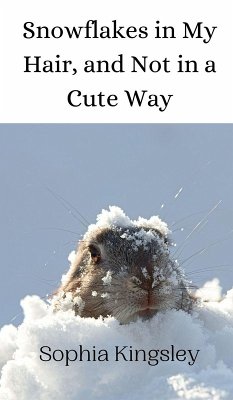 Snowflakes in My Hair, and Not in a Cute Way - Kingsley, Sophia