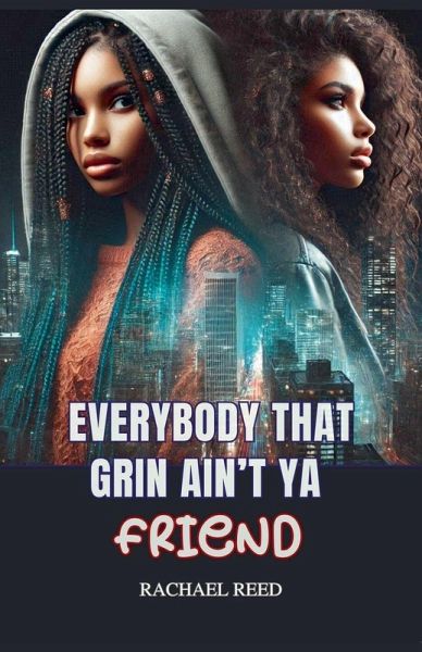 Everybody That Grin Ain't Ya Friend Everybody That Grin Ain't Ya Friend