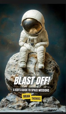 Blast Off! A Kid's Guide to Space Missions - Thomas, Brian