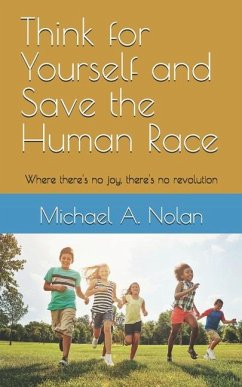 Think for Yourself and Save the Human Race - Nolan, Michael a