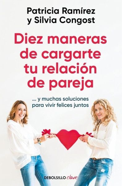 Diez Maneras de Cargarte Tu Relación de Pareja...Y Muchas Soluciones Para Vivir Felices Juntos / Ten Ways to Kill Your Relationship