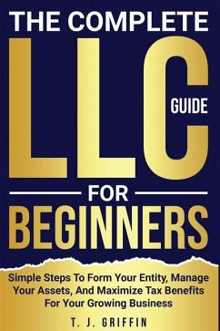 The Complete LLC Guide For Beginners - Griffin, T J