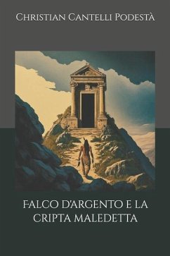 Falco d'argento e la cripta maledetta - Cantelli Podestà, Christian