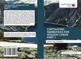 CAPTIVATING NARRATIVES FOR HOLIDAY CHEER. PART 1 CAPTIVATING NARRATIVES FOR HOLIDAY CHEER. PART 1