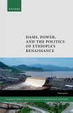 Dams, Power, and the Politics of Ethiopia's Renaissance Dams, Power, and the Politics of Ethiopia's Renaissance
