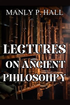 Lectures on Ancient Philosophy - Hall, Manly P