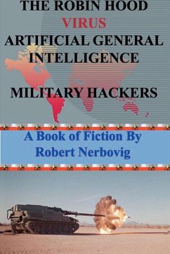 The Robin Hood Virus Artificial General Intelligence Military Hackers - Nerbovig, Robert