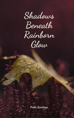 Shadows Beneath Rainborn Glow - Raudsepp, Paula