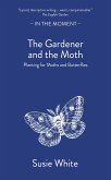 The Gardener and the Moth The Gardener and the Moth