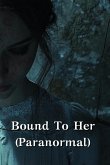 Bound To Her (Paranormal)