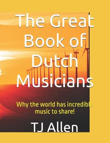The Great Book of Dutch Musicians The Great Book of Dutch Musicians