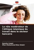 Le rôle modérateur de l'éthique islamique du travail dans le secteur bancaire Le rôle modérateur de l'éthique islamique du travail dans le secteur bancaire