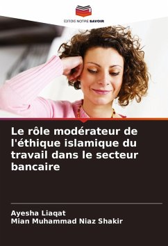 Le rôle modérateur de l'éthique islamique du travail dans le secteur bancaire - Liaqat, Ayesha;Shakir, Mian Muhammad Niaz