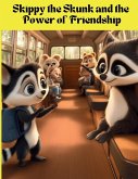 Skippy the Skunk and the Power of Friendship Skippy the Skunk and the Power of Friendship