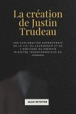 La création de Justin Trudeau