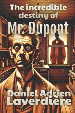 The incredible destiny of Mr. Dupont - Laverdière, Daniel Adrien