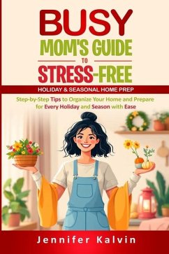 Cover Busy Mom's Guide to Stress-Free Holiday & Seasonal Home Prep