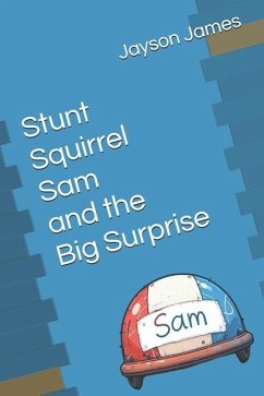 Stunt Squirrel Sam and the Big Surprise - James, Jayson