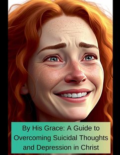 Cover By His Grace A Guide To Overcoming Suicidal Thoughts and Depression In Christ