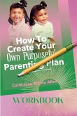 How to Create Your Own Purposeful Parenting Plan Workbook How to Create Your Own Purposeful Parenting Plan Workbook