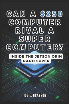 Can a $250 Computer Rival a Supercomputer? Inside the Jetson Orin Nano Super - Grayson, Joe E