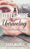 A Little More Unraveling (21st Century Austen, #5.5) (eBook, ePUB) A Little More Unraveling (21st Century Austen, #5.5) (eBook, ePUB)