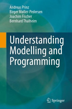 Understanding Modelling and Programming (eBook, PDF) - Prinz, Andreas; Møller-Pedersen, Birger; Fischer, Joachim; Thalheim, Bernhard