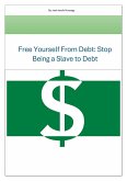 Free Yourself From Debt: Stop Being a Slave to Debt (eBook, ePUB)