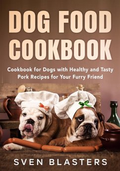 Cover Dog Food Cookbook, Cookbook for Dogs with Healthy and Tasty Pork Recipes for Your Furry Friend (Homemade Dog Dishes, #3) (eBook, ePUB)