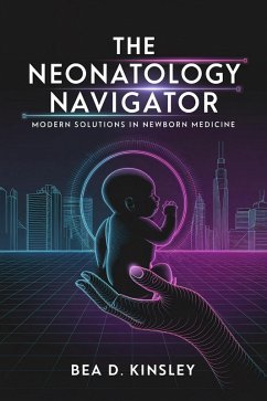 The Neonatology Navigator: Modern Solutions in Newborn Medicine (eBook, ePUB) - Kinsley, Bea D.