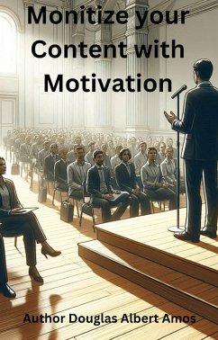Monitize your Content with Motivation (eBook, ePUB) - Amos, Douglas Albert