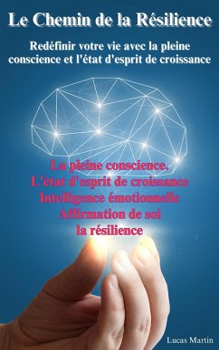 Cover Le Chemin de la Résilience : Redéfinir votre vie avec la pleine conscience et l'état d'esprit de croissance (eBook, ePUB)