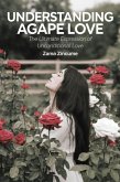 Understanding Agape Love: The Ultimate Expression of Unconditional Love (eBook, ePUB) Understanding Agape Love: The Ultimate Expression of Unconditional Love (eBook, ePUB)