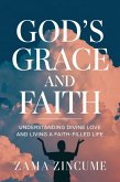 God's Grace and Faith: Understanding Divine Love and Living a Faith-Filled Life (eBook, ePUB) God's Grace and Faith: Understanding Divine Love and Living a Faith-Filled Life (eBook, ePUB)