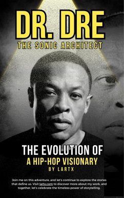 Dr. Dre: The Sonic Architect - The Evolution of a Hip-Hop Visionary (Rhythm Stories) (eBook, ePUB) - Lartx