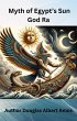 Myth of Egypt's Sun God Ra (eBook, ePUB) - Bild 1
