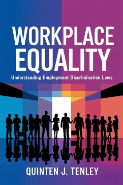 Workplace Equality: Understanding Employment Discrimination Laws (eBook, ePUB) - Tenley, Quinten J.