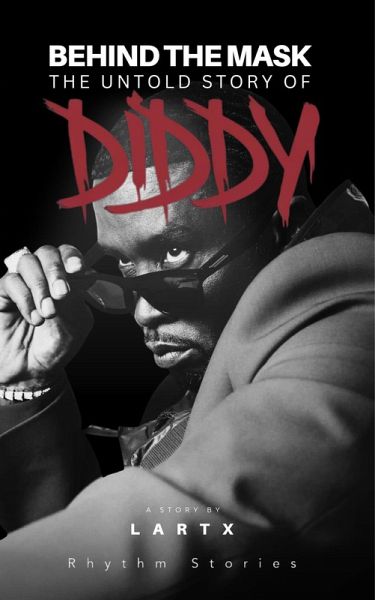 Behind the Mask: The Untold Story of Diddy (eBook, ePUB)