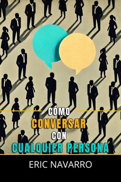 Cover Cómo Conversar con Cualquier Persona: Habilidades Sociales, Técnicas de Comunicación y Lenguaje Corporal para Mejorar tu Conversación (eBook, ePUB)