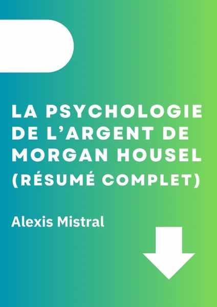 La Psychologie De L'argent De Morgan Housel (Résumé Complet) (eBook, ePUB)