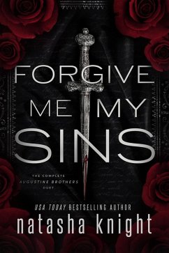 Forgive Me My Sins: The Complete Augustine Brothers Duet (The Augustine Brothers, #3) (eBook, ePUB) - Knight, Natasha