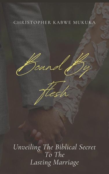 Bound By Flesh: Unveiling the Biblical Secret to the Lasting Marriage (eBook, ePUB)