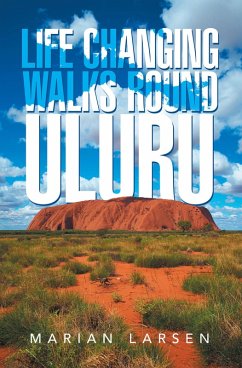 Life Changing Walks round Uluru (eBook, ePUB) - Larsen, Marian