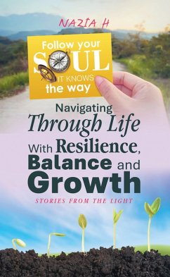 Navigating Through Life With Resilience, Balance and Growth (eBook, ePUB) - H, Nazia